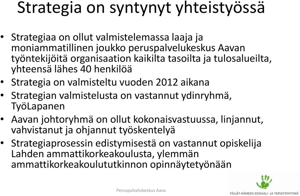 Strategian valmistelusta on vastannut ydinryhmä, TyöLapanen Aavan johtoryhmä on ollut kokonaisvastuussa, linjannut, vahvistanut ja