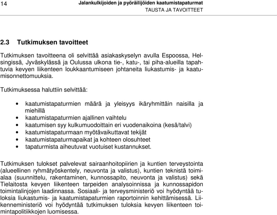 loukkaantumiseen johtaneita liukastumis- ja kaatumisonnettomuuksia.