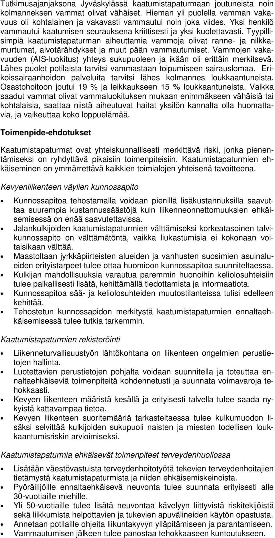 Tyypillisimpiä kaatumistapaturman aiheuttamia vammoja olivat ranne- ja nilkkamurtumat, aivotärähdykset ja muut pään vammautumiset.