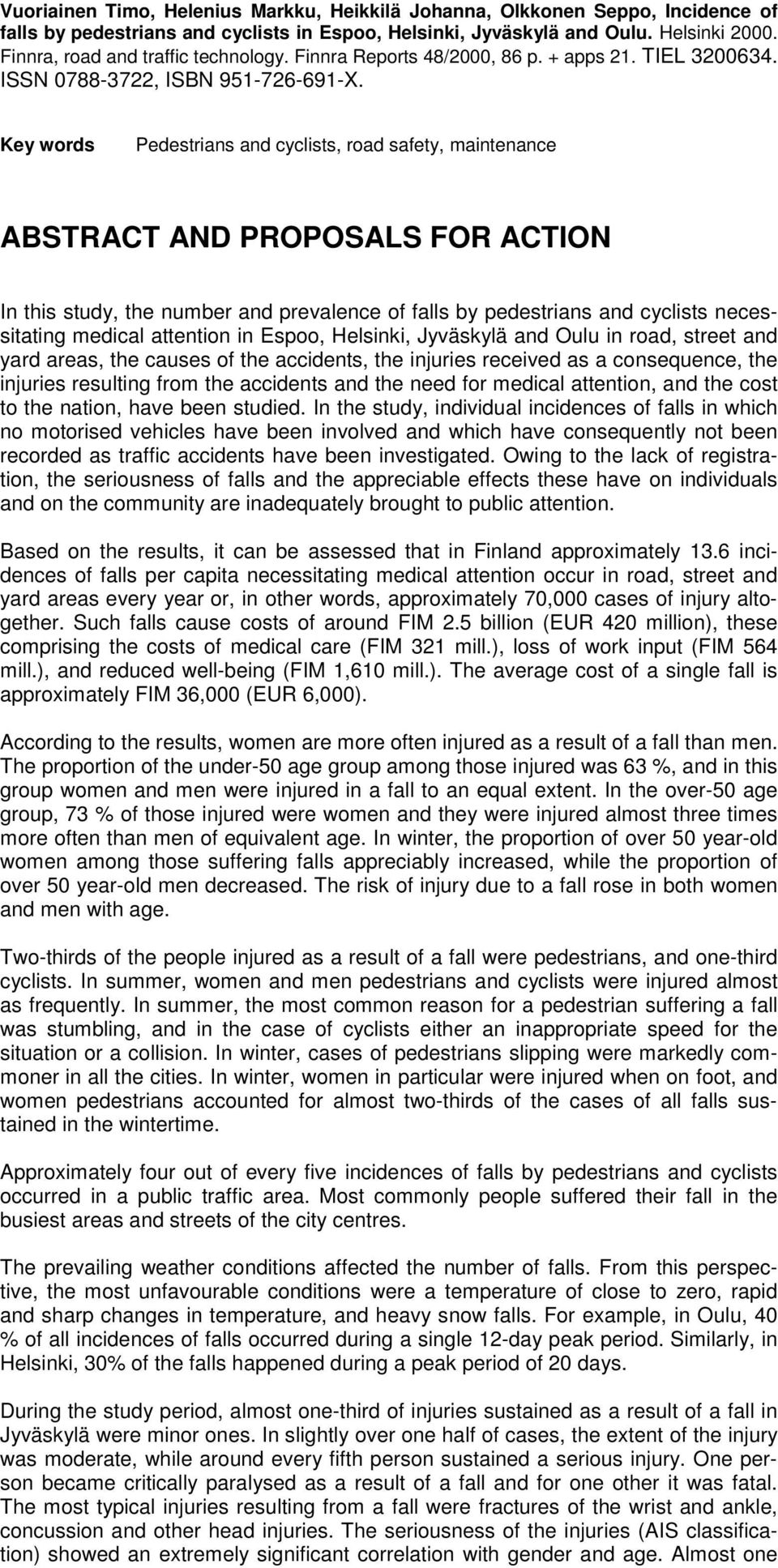 Key words Pedestrians and cyclists, road safety, maintenance ABSTRACT AND PROPOSALS FOR ACTION In this study, the number and prevalence of falls by pedestrians and cyclists necessitating medical
