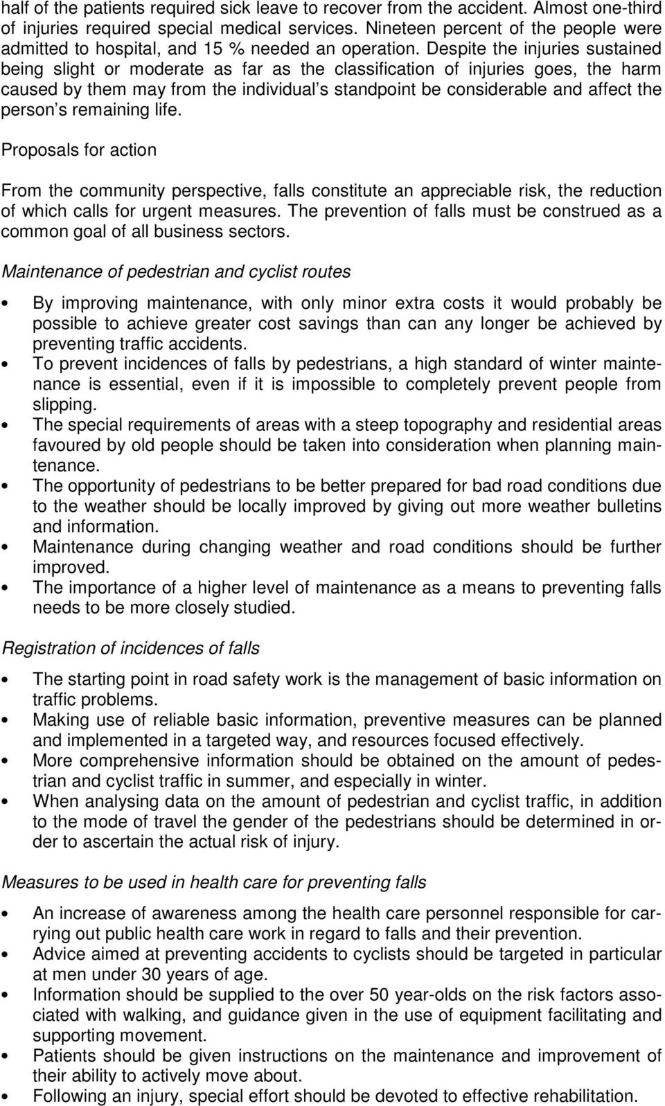 Despite the injuries sustained being slight or moderate as far as the classification of injuries goes, the harm caused by them may from the individual s standpoint be considerable and affect the
