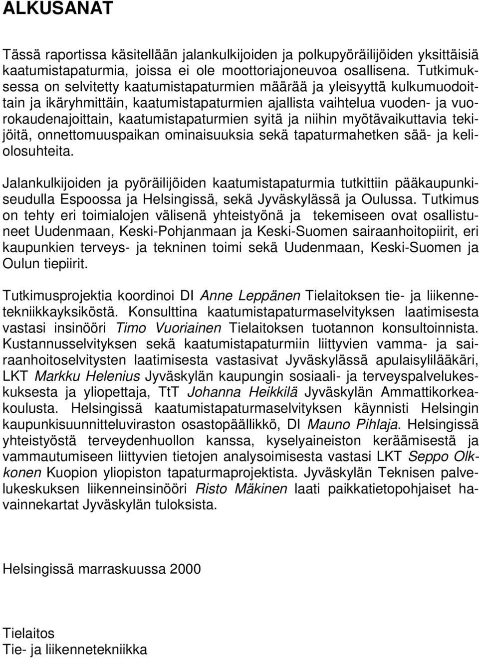 syitä ja niihin myötävaikuttavia tekijöitä, onnettomuuspaikan ominaisuuksia sekä tapaturmahetken sää- ja keliolosuhteita.