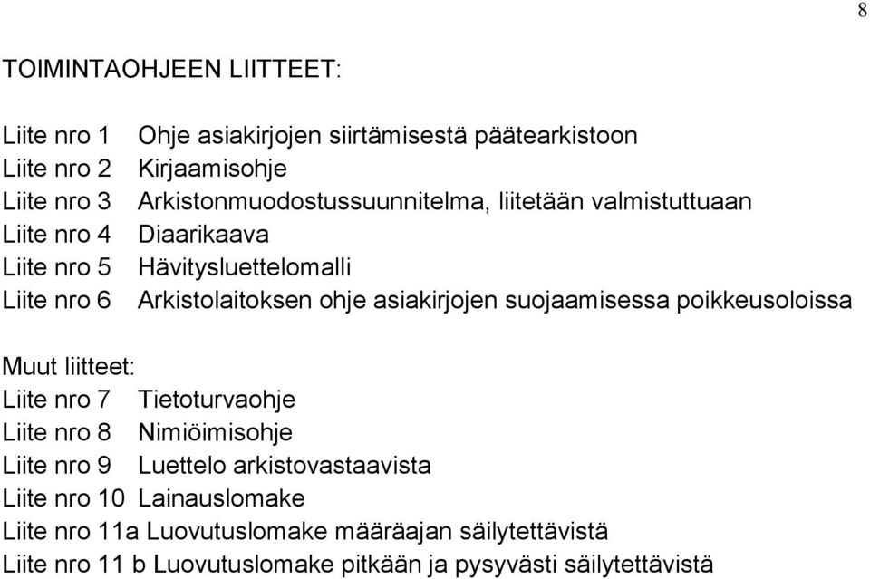 asiakirjojen suojaamisessa poikkeusoloissa Muut liitteet: Liite nro 7 Tietoturvaohje Liite nro 8 Nimiöimisohje Liite nro 9 Luettelo