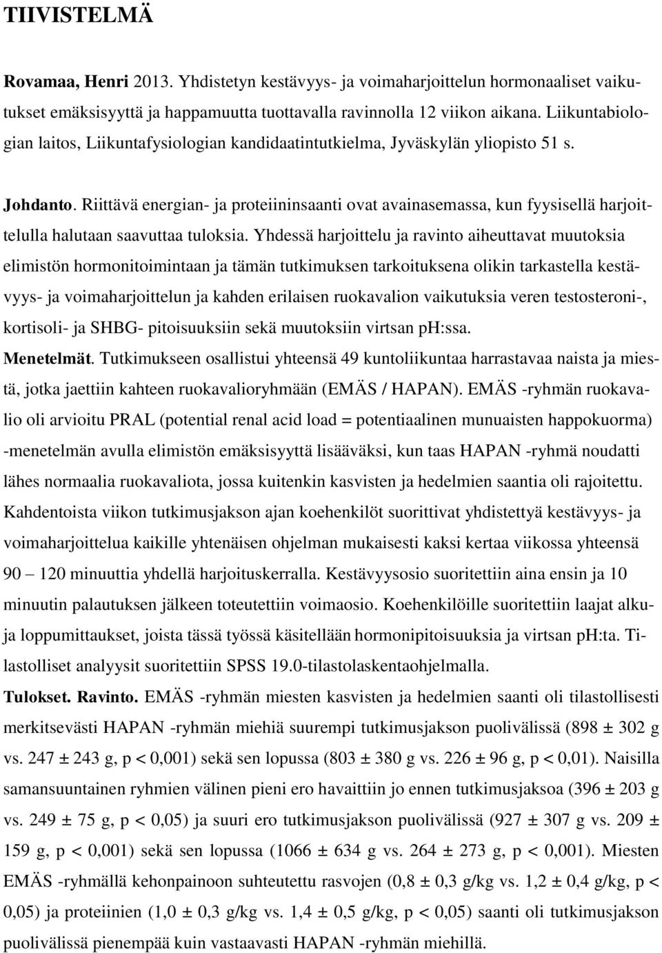 Riittävä energian- ja proteiininsaanti ovat avainasemassa, kun fyysisellä harjoittelulla halutaan saavuttaa tuloksia.