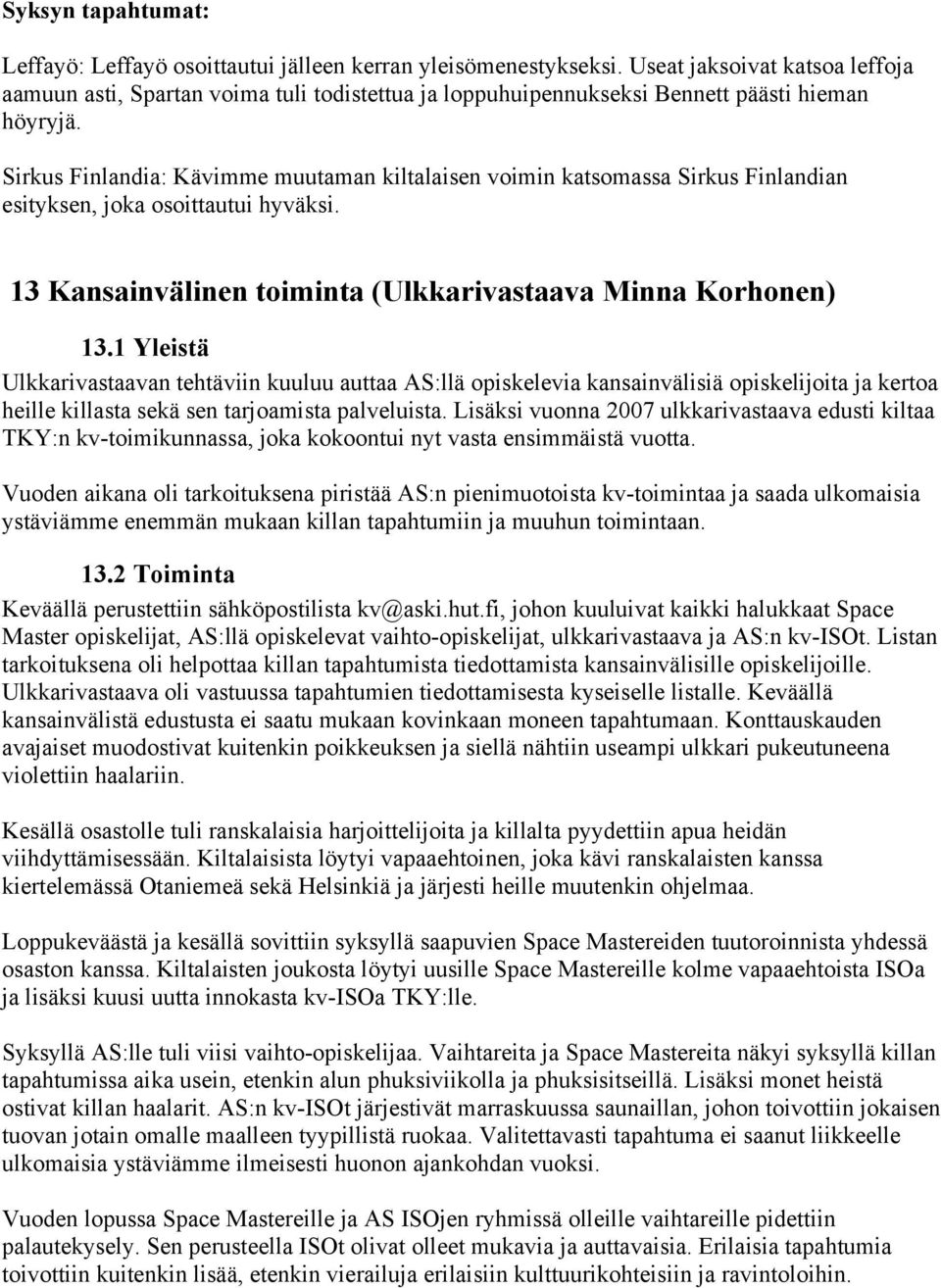 Sirkus Finlandia: Kävimme muutaman kiltalaisen voimin katsomassa Sirkus Finlandian esityksen, joka osoittautui hyväksi. 13 Kansainvälinen toiminta (Ulkkarivastaava Minna Korhonen) 13.