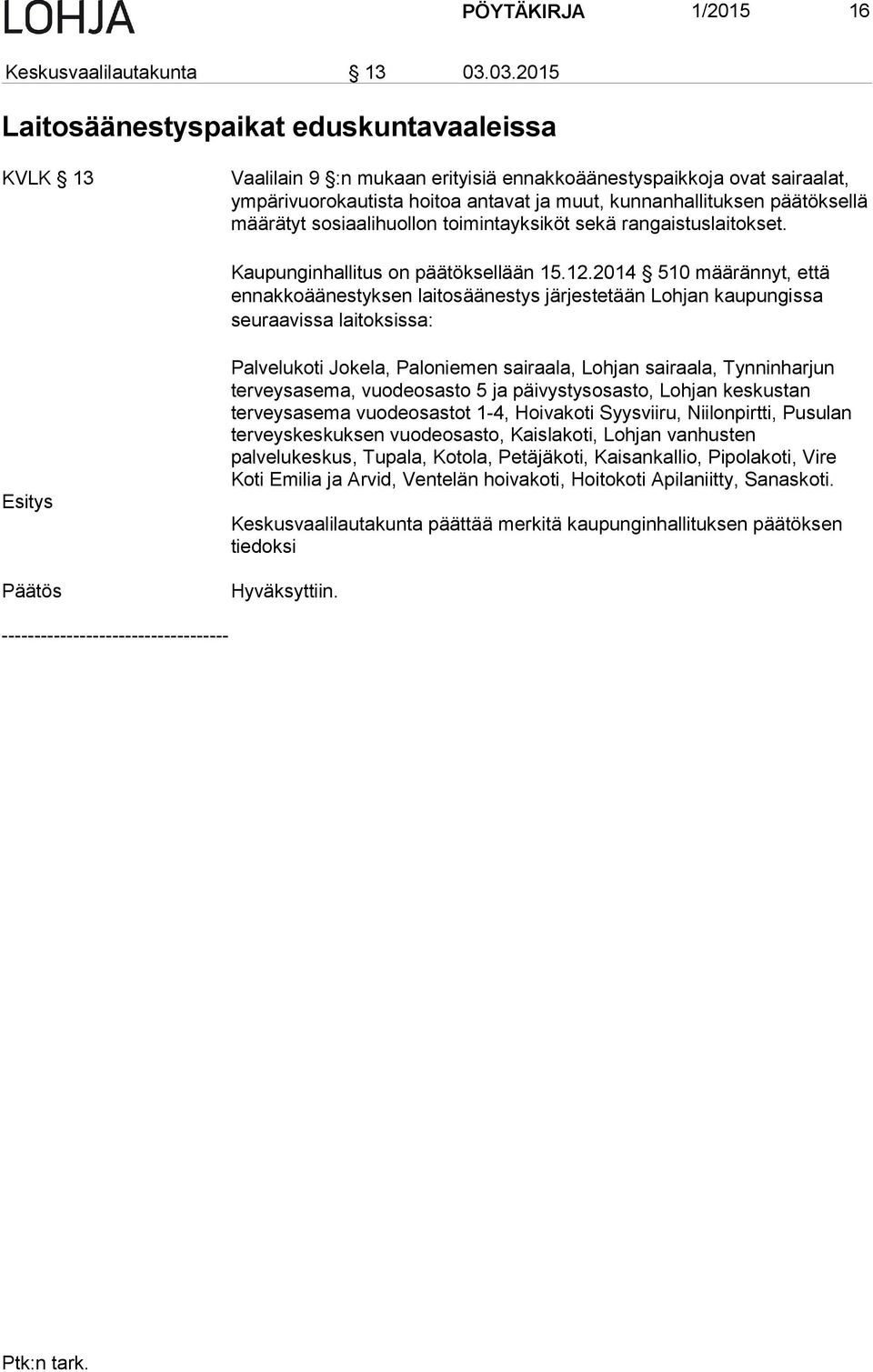 päätöksellä määrätyt sosiaalihuollon toimintayksiköt sekä rangaistuslaitokset. Kaupunginhallitus on päätöksellään 15.12.
