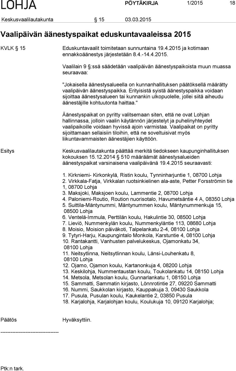 Erityisistä syistä äänestyspaikka voidaan sijoittaa äänestysalueen tai kunnankin ulkopuolelle, jollei siitä aiheudu äänestäjille kohtuutonta haittaa.