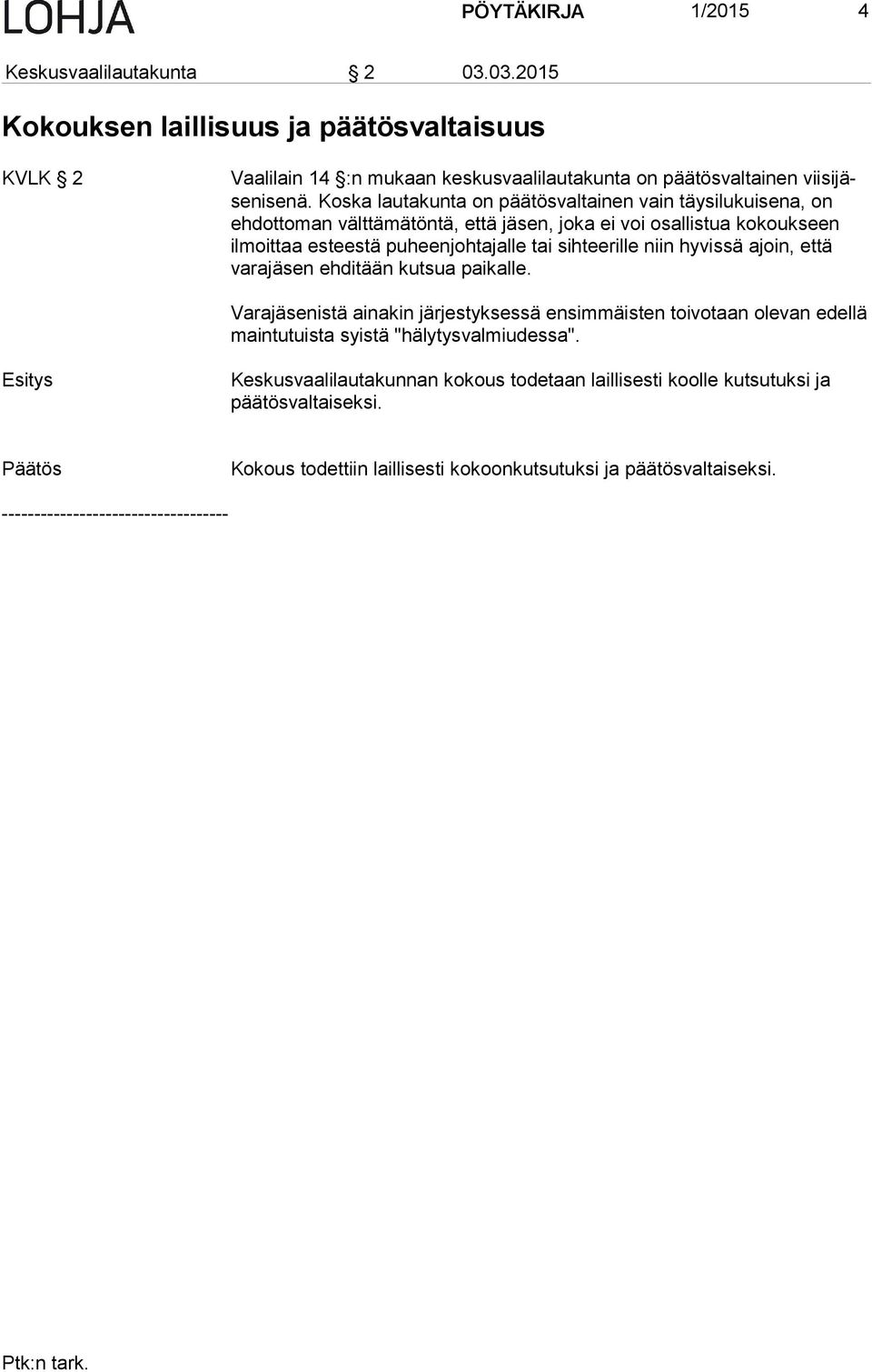 Koska lautakunta on päätösvaltainen vain täysilukuisena, on eh dot to man välttämätöntä, että jäsen, joka ei voi osallistua kokoukseen il moit taa esteestä puheenjohtajalle tai
