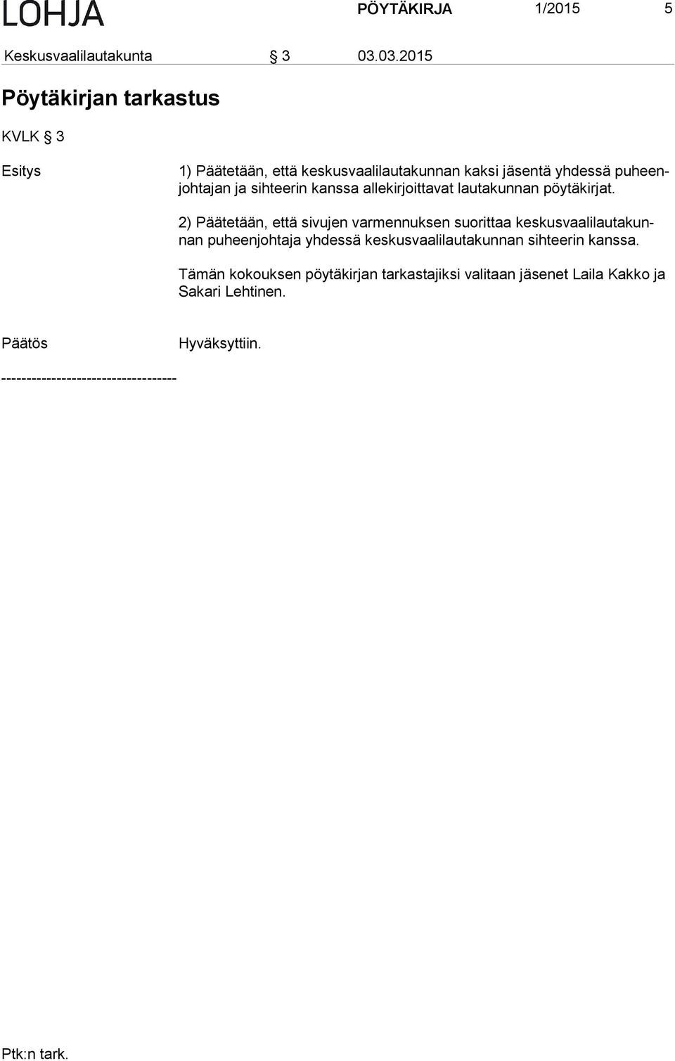 ta jan ja sihteerin kanssa allekirjoittavat lautakunnan pöytäkirjat.