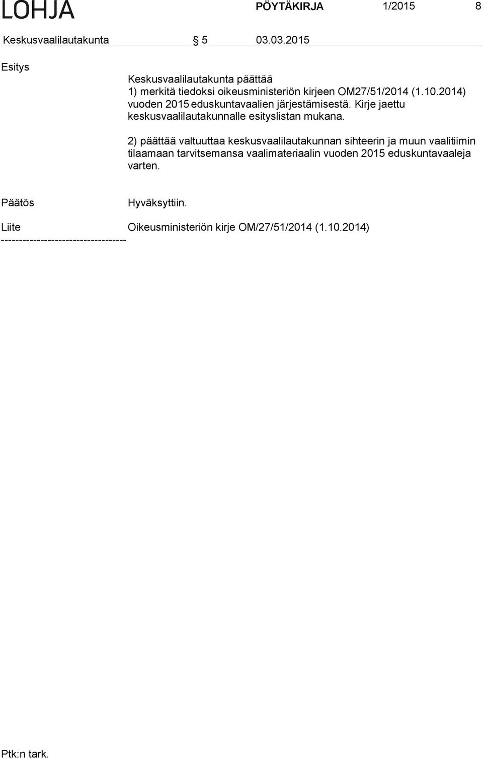 2014) vuoden 2015 eduskuntavaalien järjestämisestä. Kirje jaettu keskusvaalilautakunnalle esityslistan mukana.