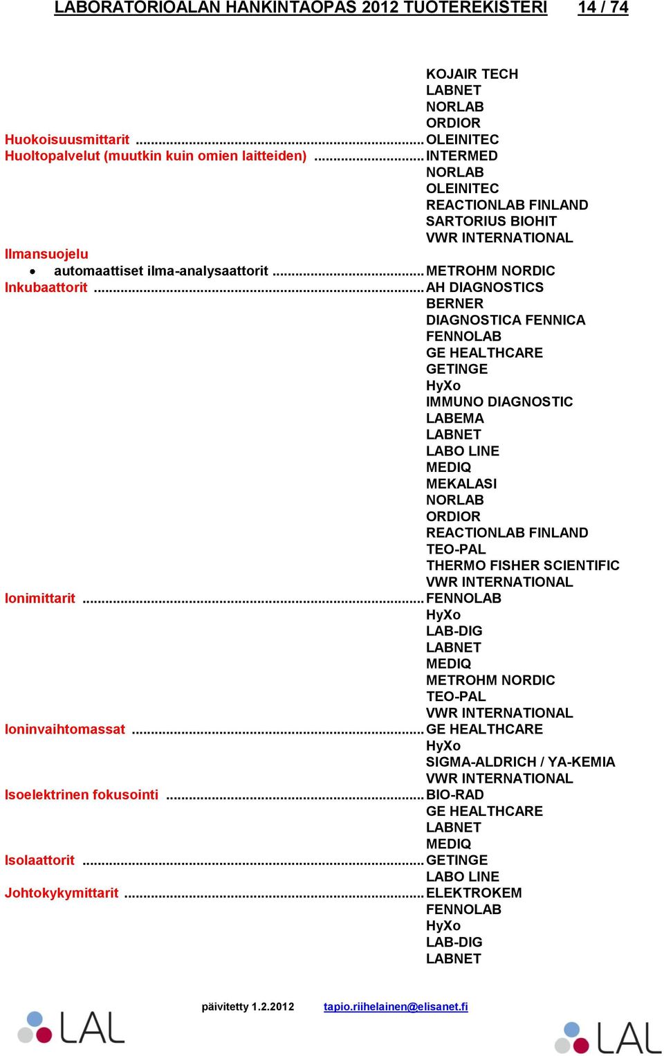 .. INTERMED OLEINITEC SARTORIUS BIOHIT Ilmansuojelu automaattiset ilma-analysaattorit... Inkubaattorit.