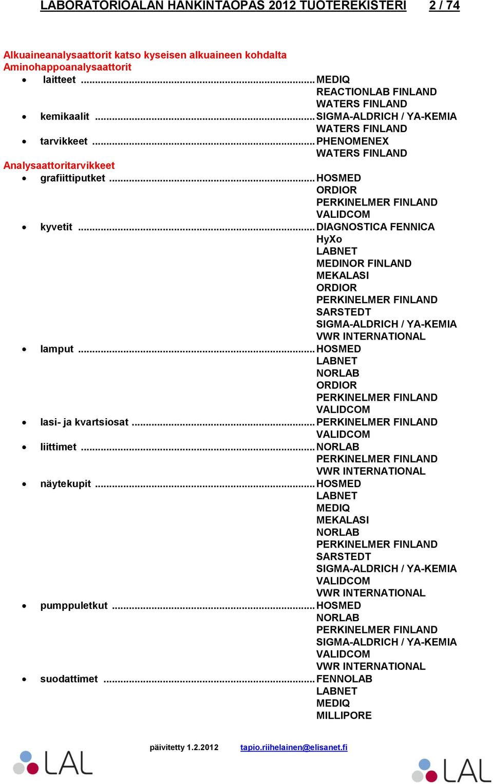 .. PHENOMENEX WATERS FINLAND Analysaattoritarvikkeet grafiittiputket... HOSMED kyvetit.