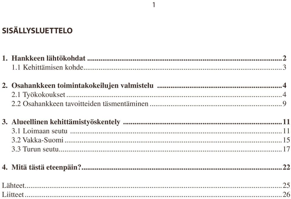 ..9 3. Alueellinen kehittämistyöskentely...11 3.1 Loimaan seutu...11 3.2 Vakka-Suomi.