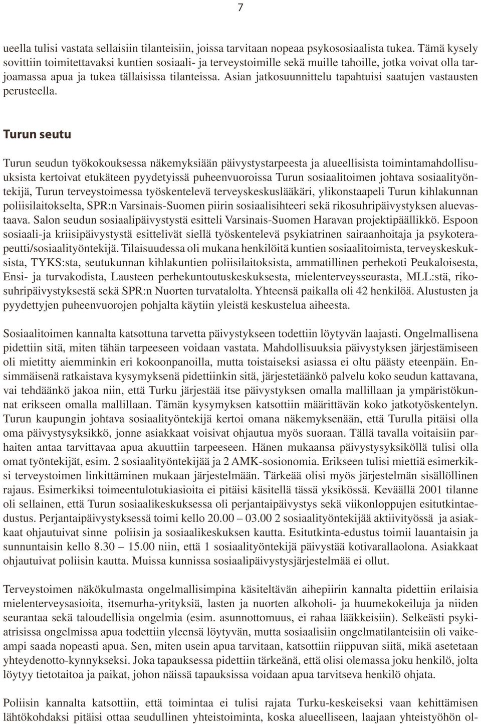 Asian jatkosuunnittelu tapahtuisi saatujen vastausten perusteella.