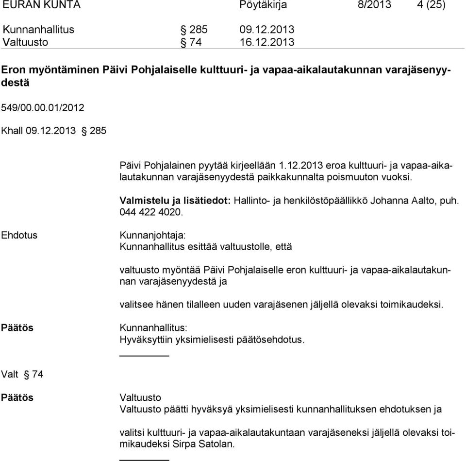 Valmistelu ja lisätiedot: Hallinto- ja henkilöstöpäällikkö Johanna Aalto, puh. 044 422 4020.
