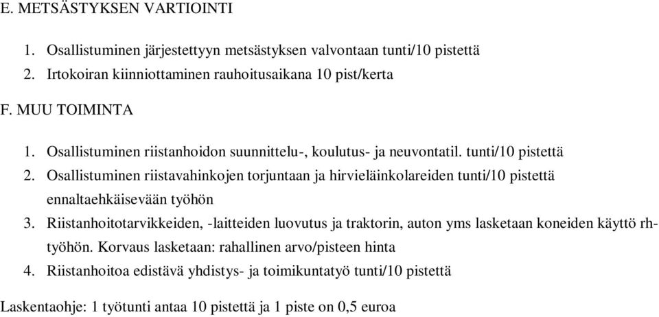 Osallistuminen riistavahinkojen torjuntaan ja hirvieläinkolareiden tunti/10 pistettä ennaltaehkäisevään työhön 3.