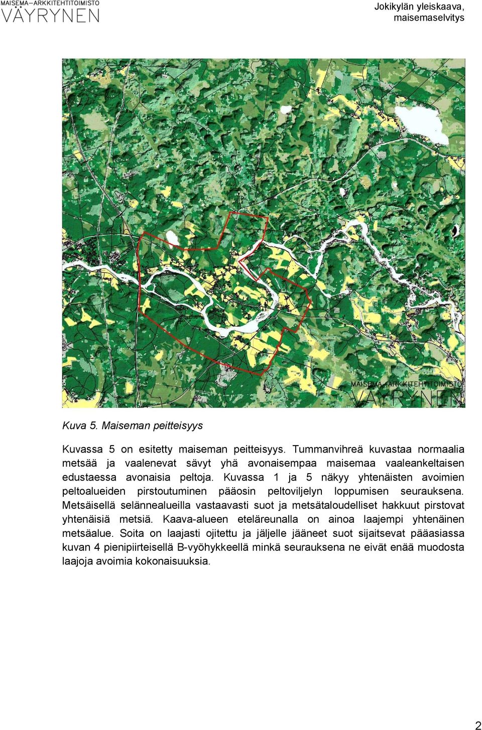 Kuvassa 1 ja 5 näkyy yhtenäisten avoimien peltoalueiden pirstoutuminen pääosin peltoviljelyn loppumisen seurauksena.