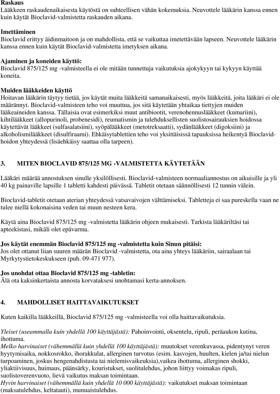 Ajaminen ja koneiden käyttö: Bioclavid 875/125 mg -valmisteella ei ole mitään tunnettuja vaikutuksia ajokykyyn tai kykyyn käyttää koneita.