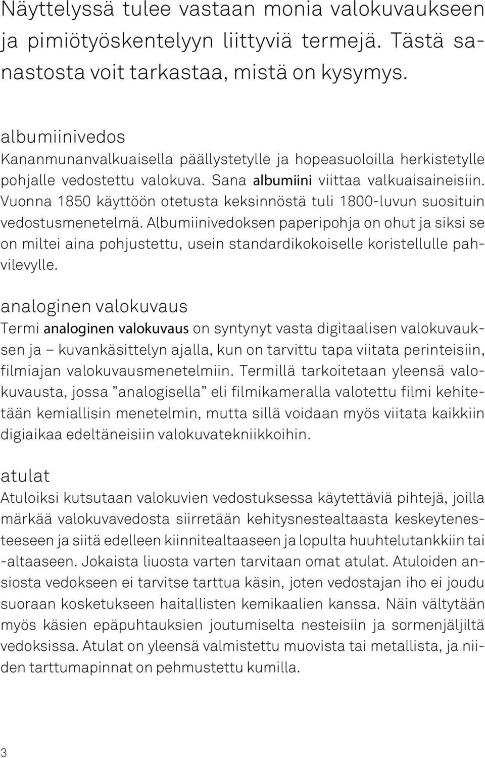 Vuonna 1850 käyttöön otetusta keksinnöstä tuli 1800-luvun suosituin vedostusmenetelmä.
