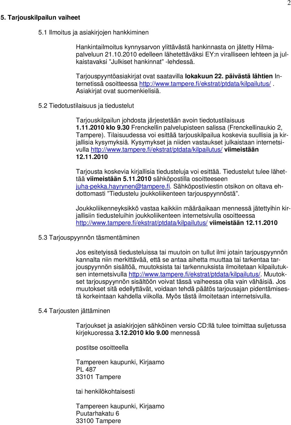 päivästä lähtien Internetissä osoitteessa http://www.tampere.fi/ekstrat/ptdata/kilpailutus/. Asiakirjat ovat suomenkielisiä. 5.