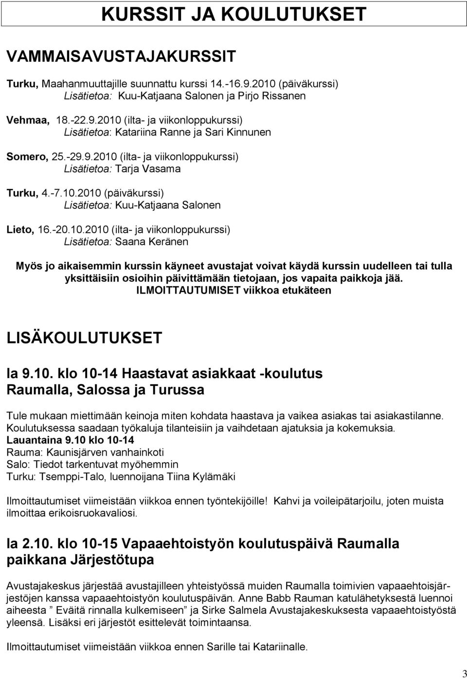 (ilta- ja viikonloppukurssi) Lisätietoa: Tarja Vasama Turku, 4.-7.10.