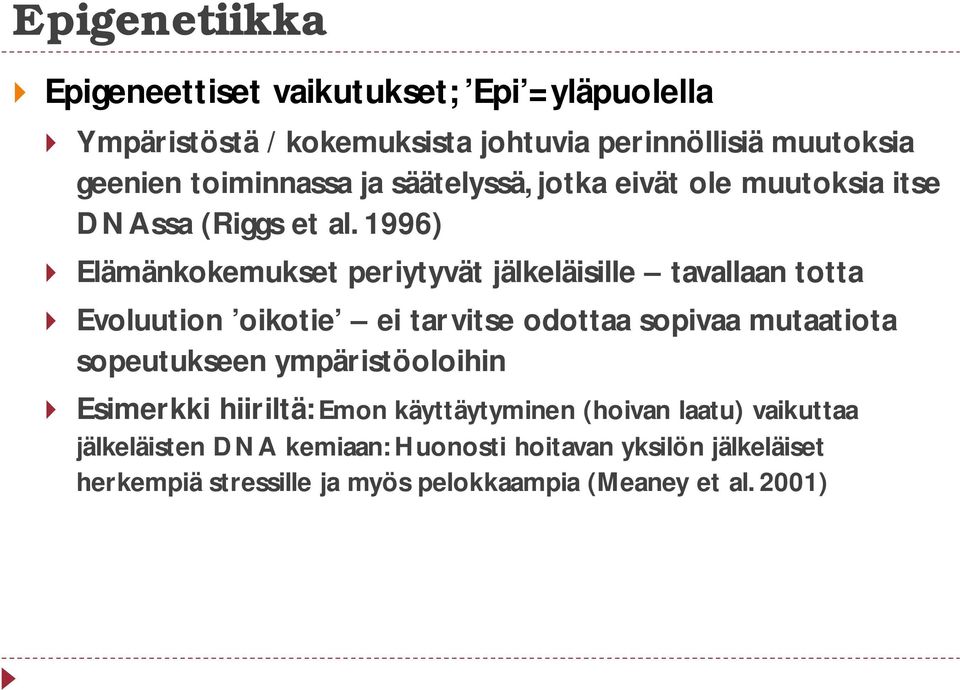 1996) Elämänkokemukset periytyvät jälkeläisille tavallaan totta Evoluution oikotie ei tarvitse odottaa sopivaa mutaatiota sopeutukseen