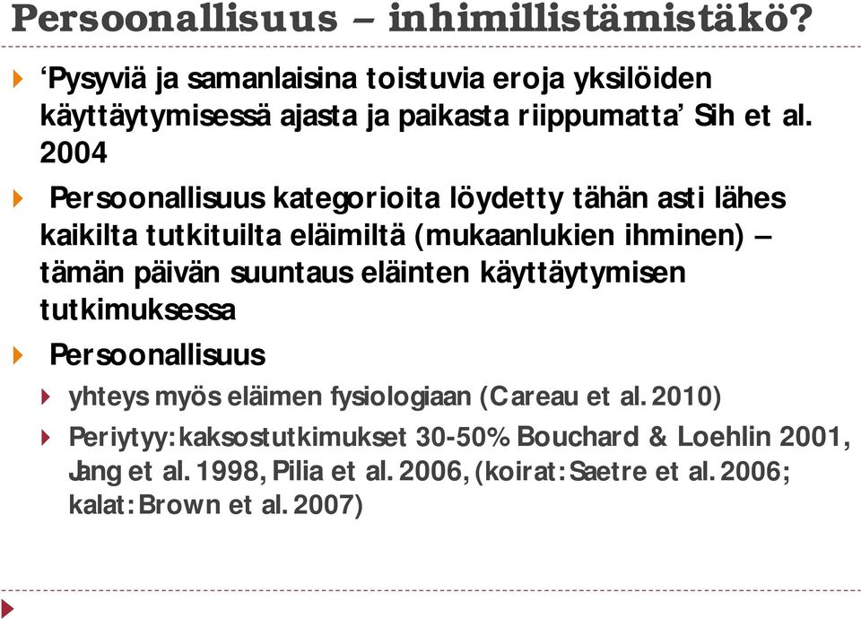 2004 Persoonallisuus kategorioita löydetty tähän asti lähes kaikilta tutkituilta eläimiltä (mukaanlukien ihminen) tämän päivän suuntaus