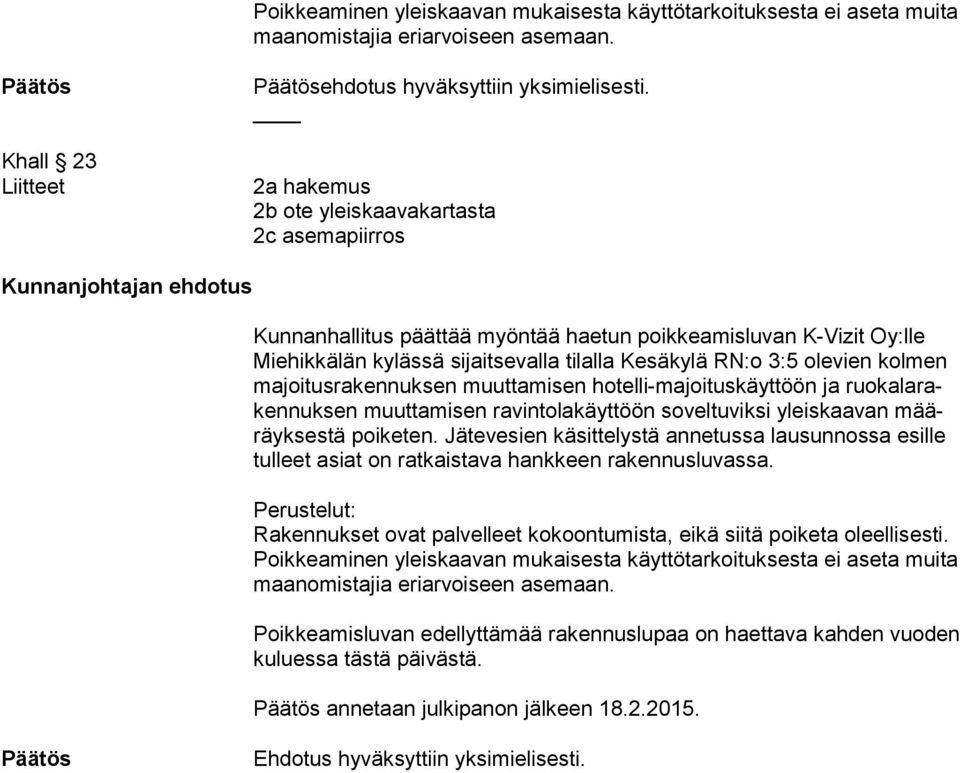 RN:o 3:5 olevien kolmen ma joi tus ra ken nuk sen muuttamisen hotelli-majoituskäyttöön ja ruo ka la raken nuk sen muuttamisen ravintolakäyttöön soveltuviksi yleiskaavan määräyk ses tä poiketen.