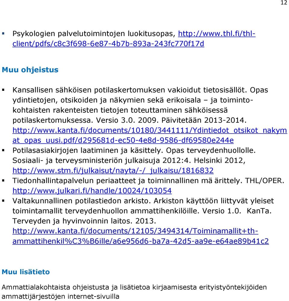 http://www.kanta.fi/documents/10180/3441111/ydintiedot_otsikot_nakym at_opas_uusi.pdf/d295681d-ec50-4e8d-9586-df69580e244e Potilasasiakirjojen laatiminen ja käsittely. Opas terveydenhuollolle.