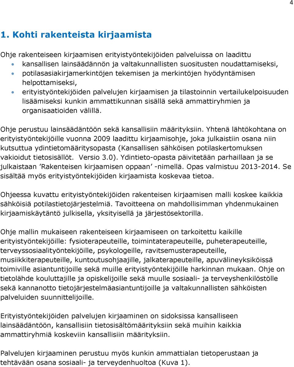 sisällä sekä ammattiryhmien ja organisaatioiden välillä. Ohje perustuu lainsäädäntöön sekä kansallisiin määrityksiin.