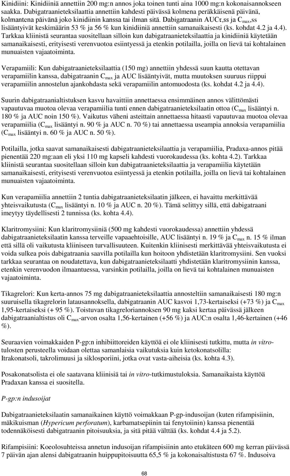 Dabigatraanin AUCτ,ss ja C max,ss lisääntyivät keskimäärin 53 % ja 56 % kun kinidiiniä annettiin samanaikaisesti (ks. kohdat 4.2 ja 4.4).