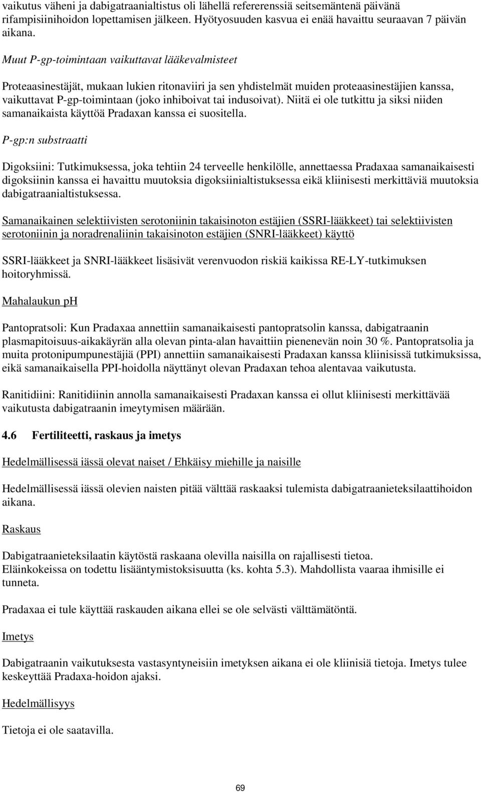 indusoivat). Niitä ei ole tutkittu ja siksi niiden samanaikaista käyttöä Pradaxan kanssa ei suositella.