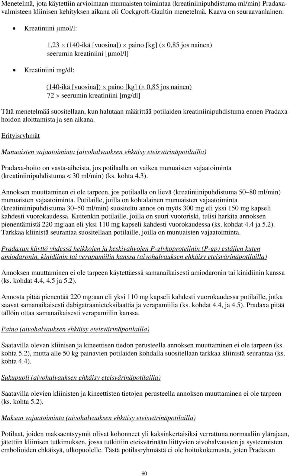 72 seerumin kreatiniini [mg/dl] Tätä menetelmää suositellaan, kun halutaan määrittää potilaiden kreatiniinipuhdistuma ennen Pradaxahoidon aloittamista ja sen aikana.