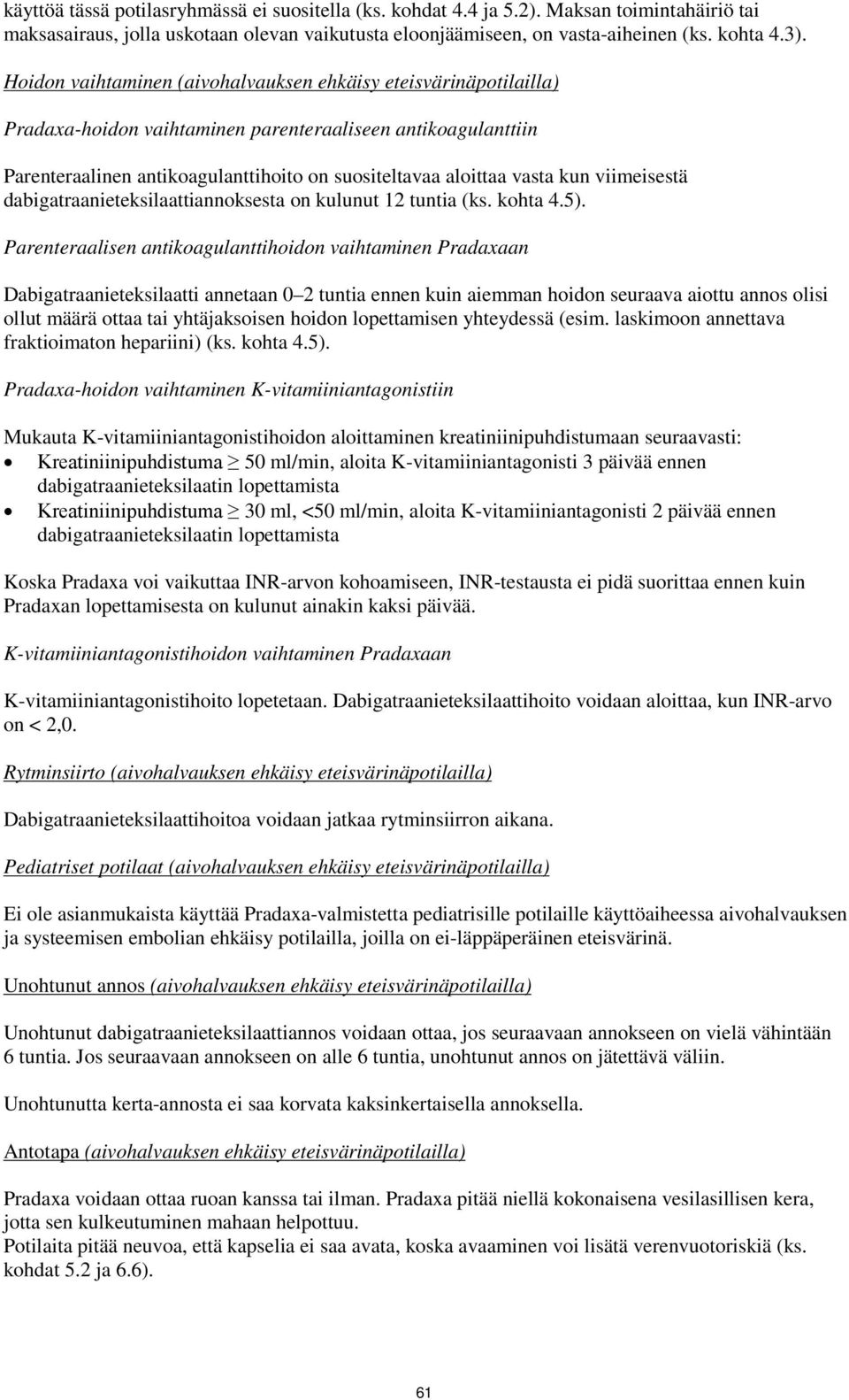 kun viimeisestä dabigatraanieteksilaattiannoksesta on kulunut 12 tuntia (ks. kohta 4.5).