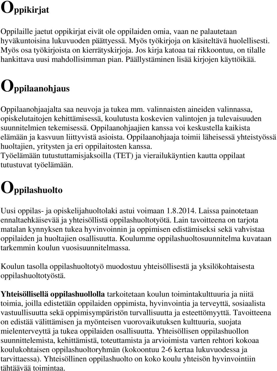 Oppilaanohjaus Oppilaanohjaajalta saa neuvoja ja tukea mm.