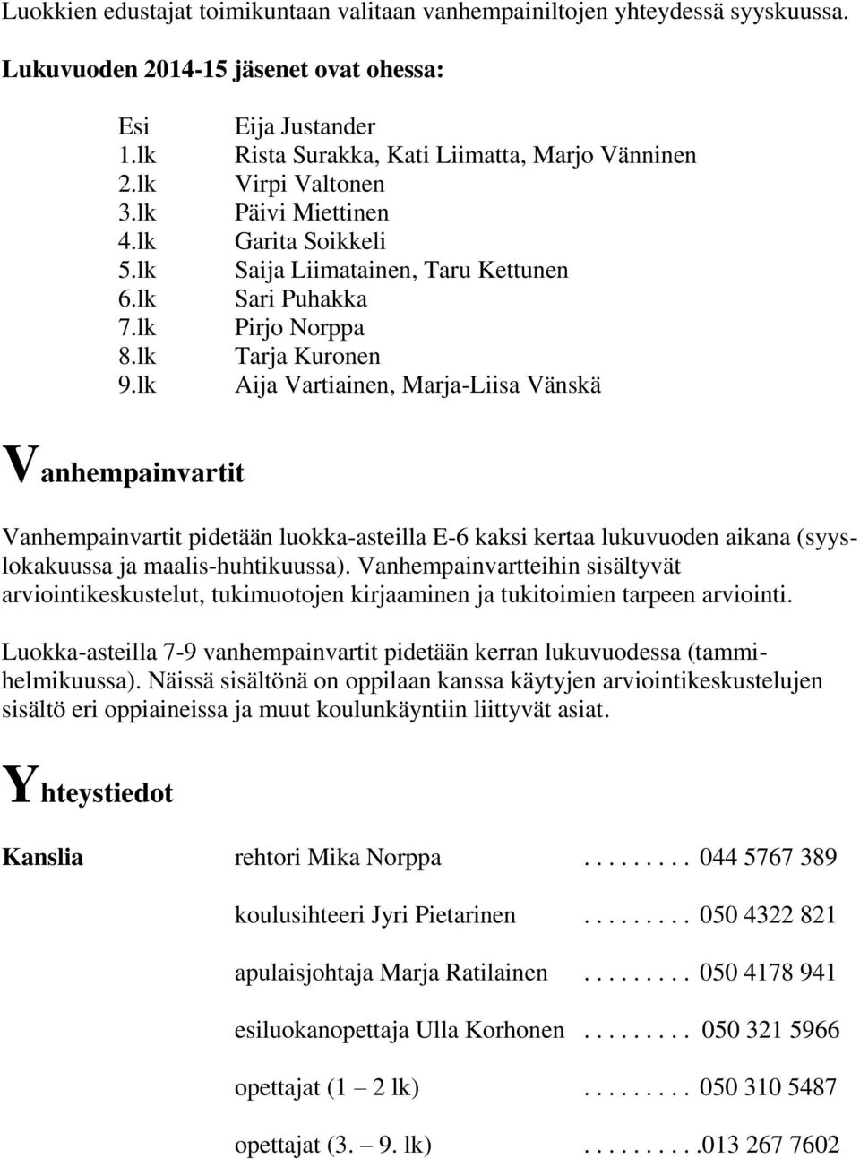 Marja-Liisa Vänskä Vanhempainvartit Vanhempainvartit pidetään luokka-asteilla E-6 kaksi kertaa lukuvuoden aikana (syyslokakuussa ja maalis-huhtikuussa).