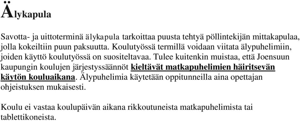 Tulee kuitenkin muistaa, että Joensuun kaupungin koulujen järjestyssäännöt kieltävät matkapuhelimien häiritsevän käytön kouluaikana.
