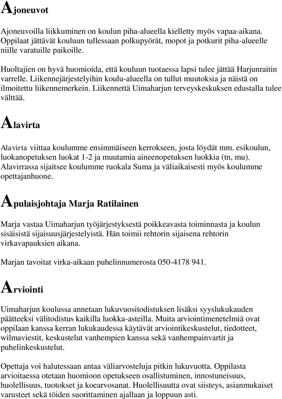 Liikennettä Uimaharjun terveyskeskuksen edustalla tulee välttää. Alavirta Alavirta viittaa koulumme ensimmäiseen kerrokseen, josta löydät mm.