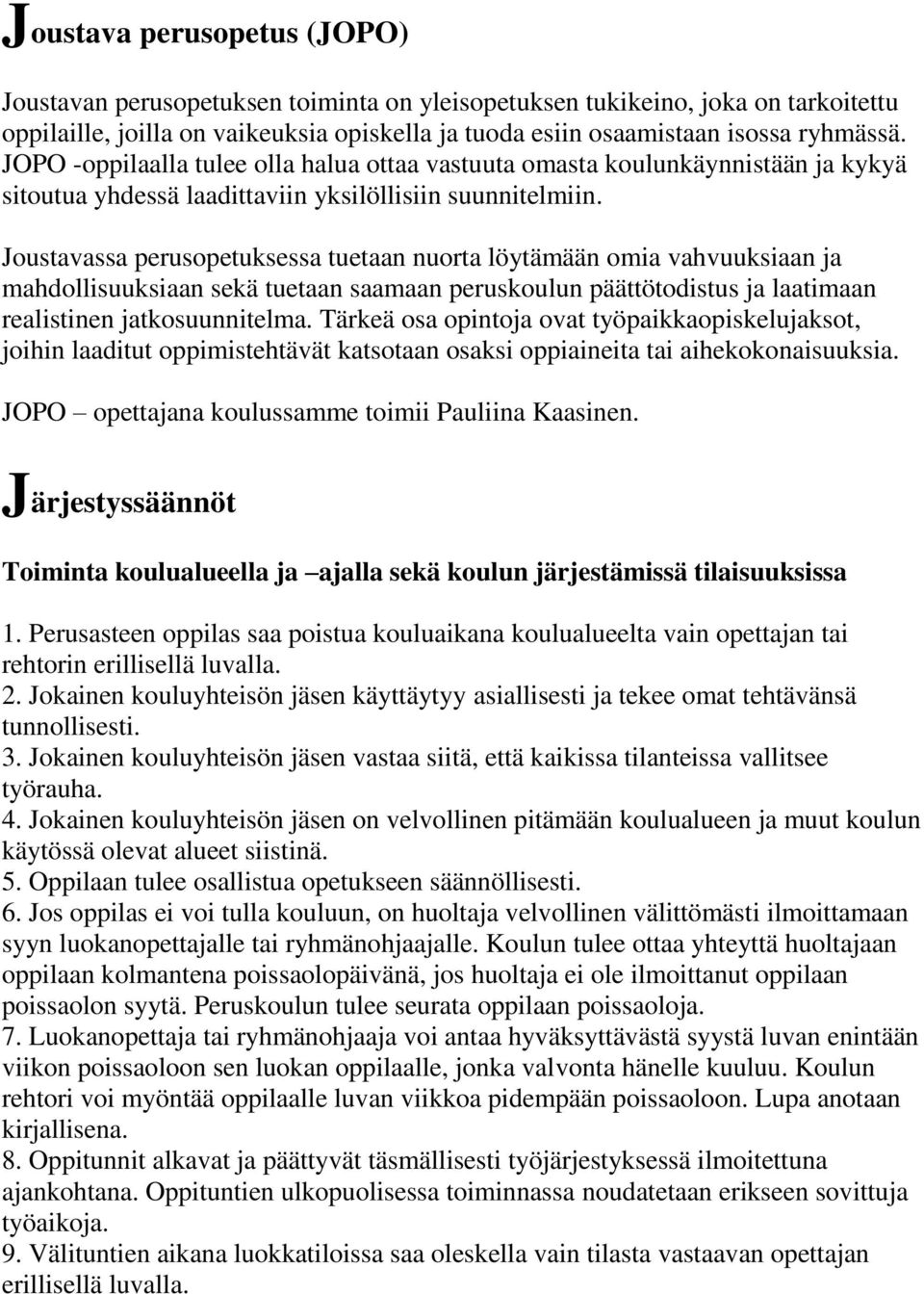 Joustavassa perusopetuksessa tuetaan nuorta löytämään omia vahvuuksiaan ja mahdollisuuksiaan sekä tuetaan saamaan peruskoulun päättötodistus ja laatimaan realistinen jatkosuunnitelma.