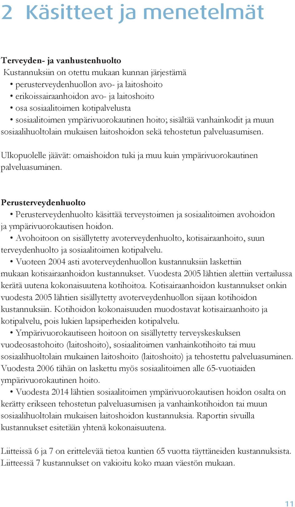 Ulkopuolelle jäävät: omaishoidon tuki ja muu kuin ympärivuorokautinen palveluasuminen.