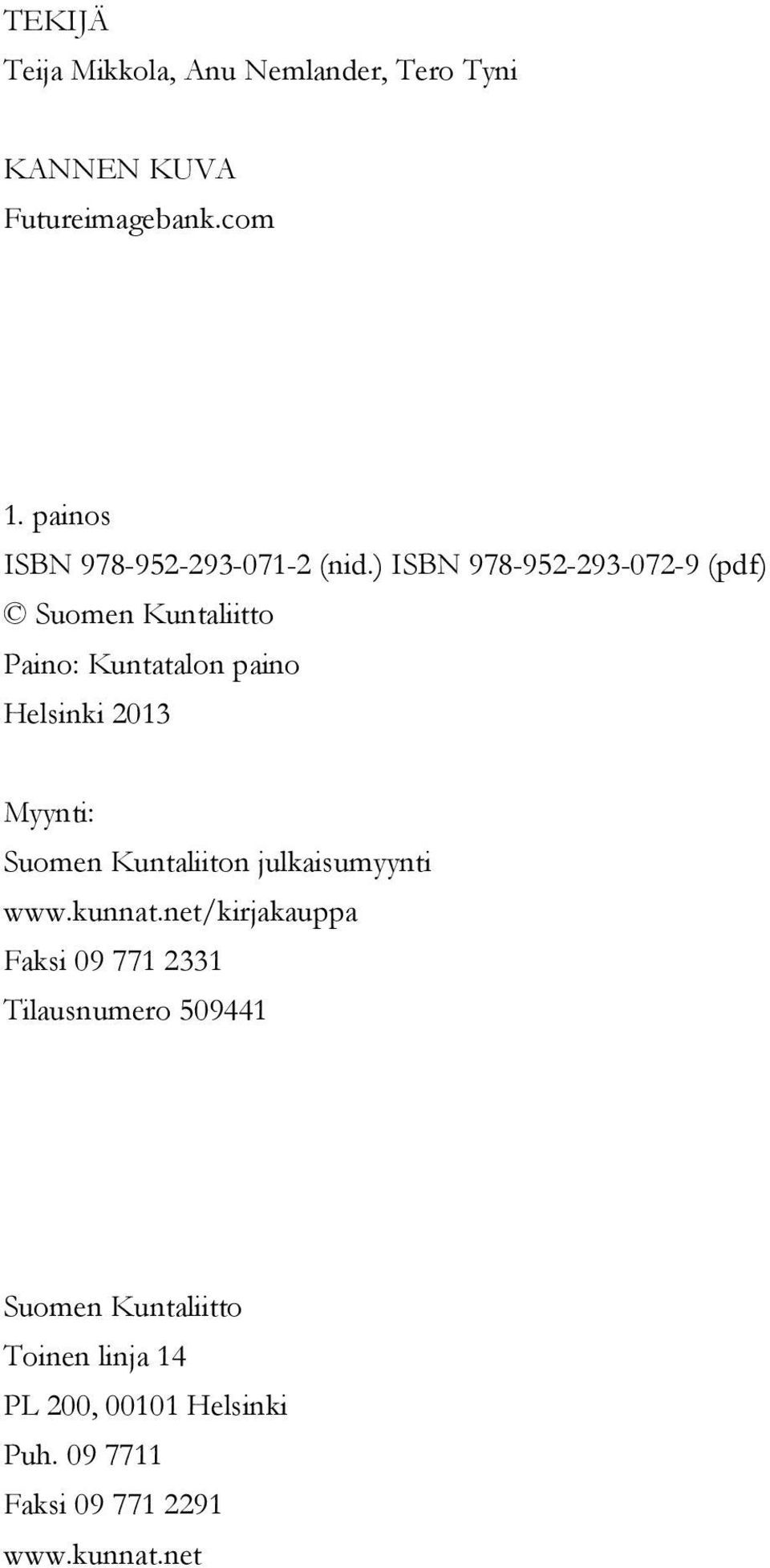 ) ISBN 978-952-293-072-9 (pdf) Suomen Kuntaliitto Paino: Kuntatalon paino Helsinki 2013 Myynti: Suomen