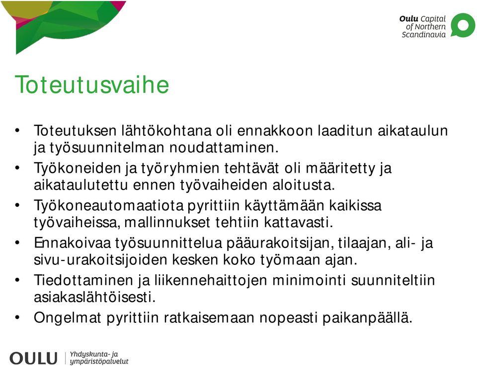 Työkoneautomaatiota pyrittiin käyttämään kaikissa työvaiheissa, mallinnukset tehtiin kattavasti.