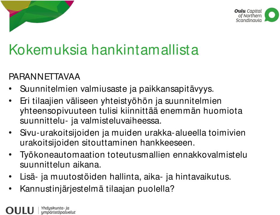 valmisteluvaiheessa. Sivu-urakoitsijoiden ja muiden urakka-alueella toimivien urakoitsijoiden sitouttaminen hankkeeseen.