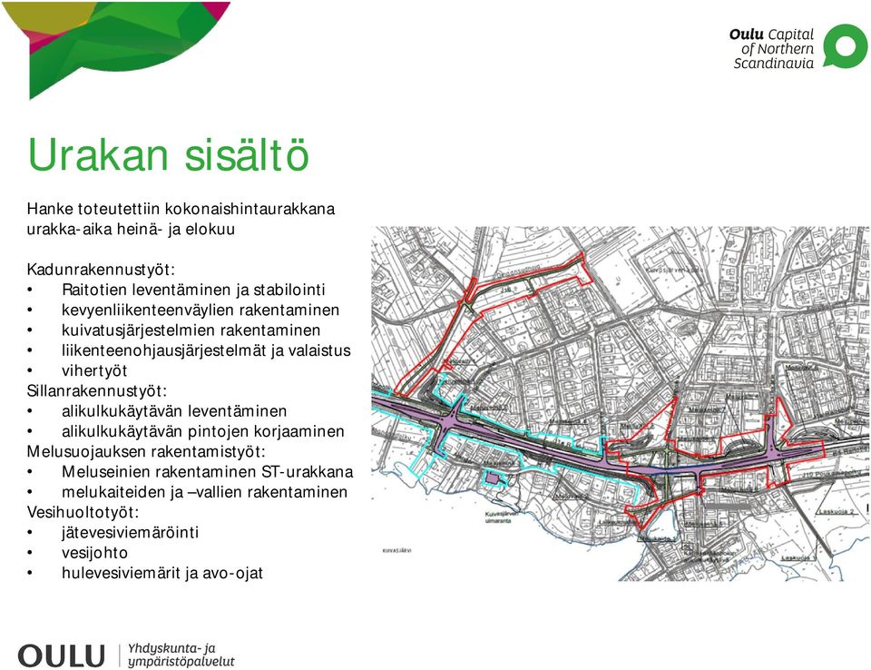 vihertyöt Sillanrakennustyöt: alikulkukäytävän leventäminen alikulkukäytävän pintojen korjaaminen Melusuojauksen rakentamistyöt: