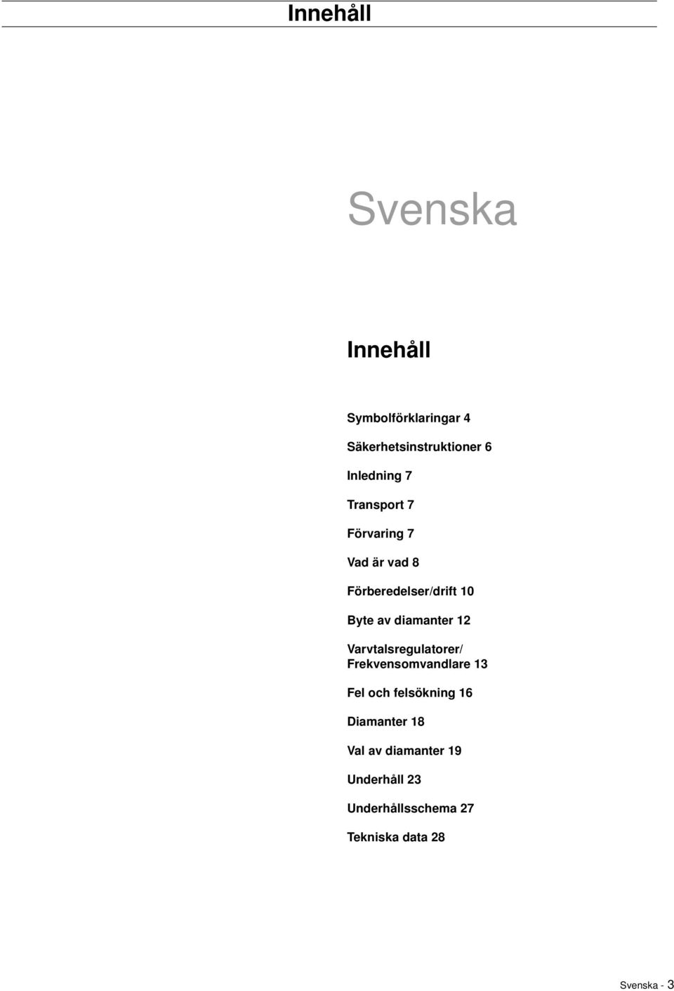 diamanter 12 Varvtalsregulatorer/ Frekvensomvandlare 13 Fel och felsökning 16