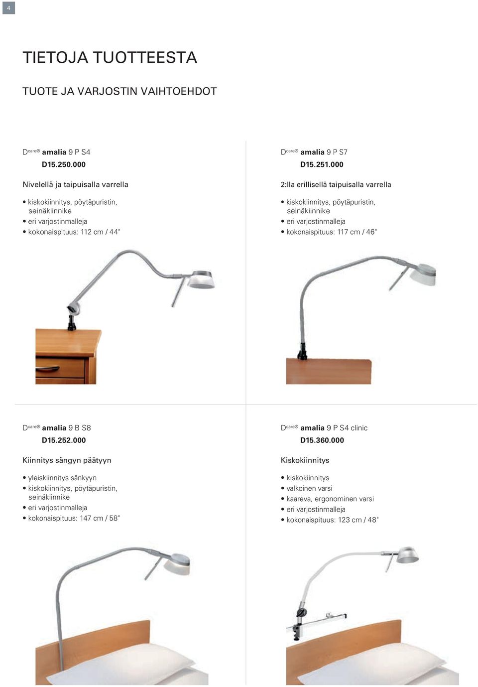 varjostinmalleja kokonaispituus: 117 cm / 46" D care amalia 9 B S8 D15252000 Kiinnitys sängyn päätyyn yleiskiinnitys sänkyyn kiskokiinnitys, pöytäpuristin, seinäkiinnike eri