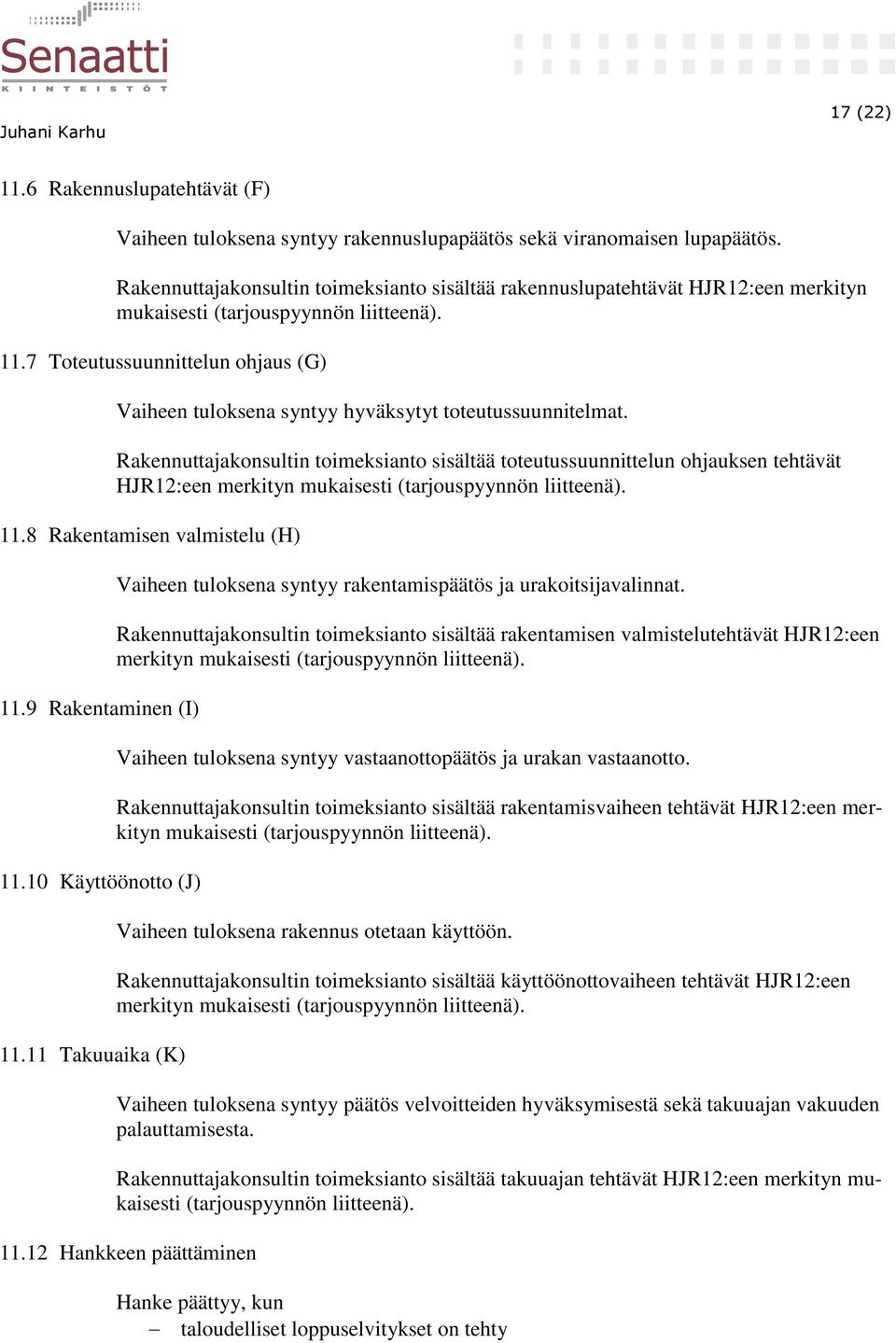 7 Toteutussuunnittelun ohjaus (G) Vaiheen tuloksena syntyy hyväksytyt toteutussuunnitelmat.