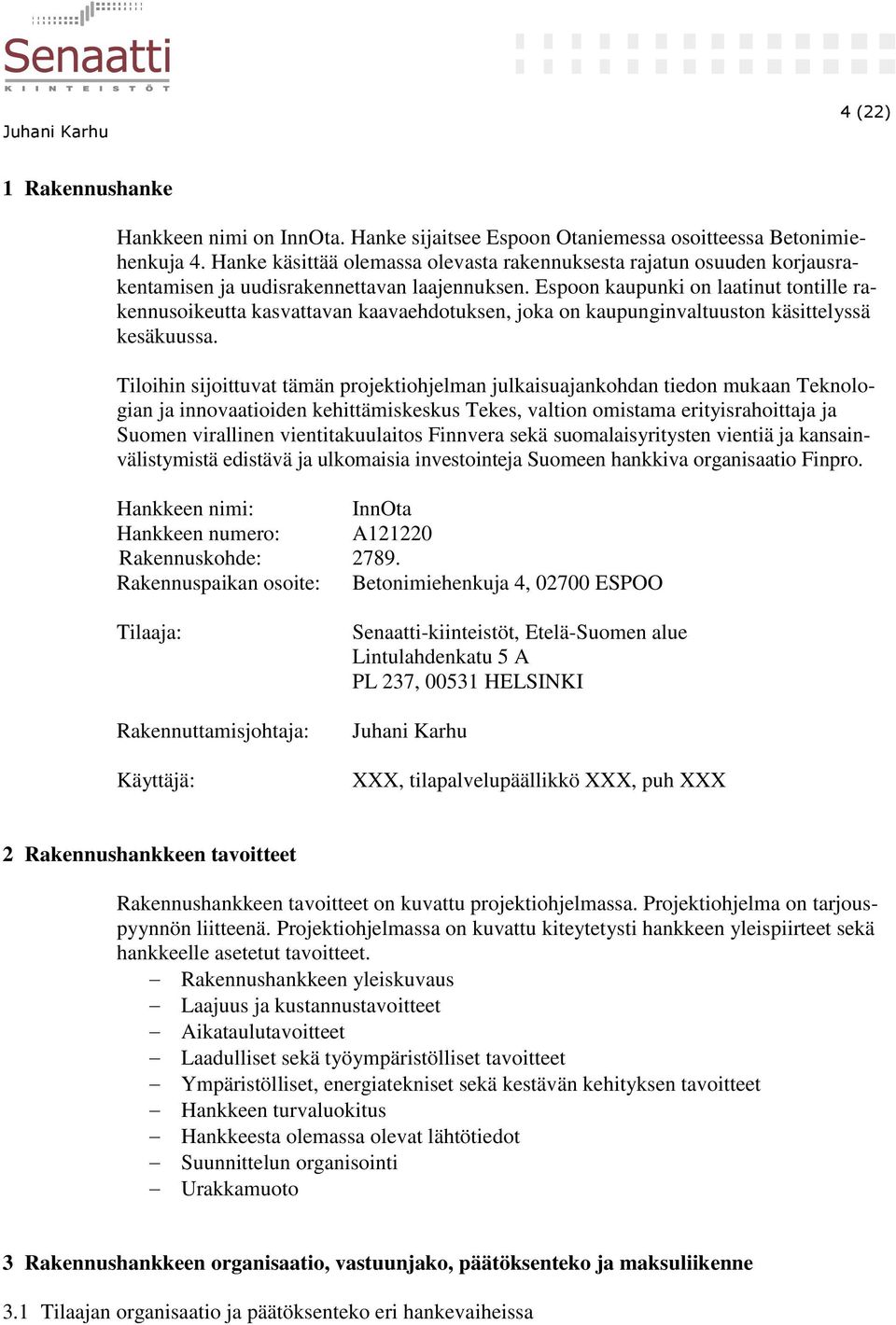 Espoon kaupunki on laatinut tontille rakennusoikeutta kasvattavan kaavaehdotuksen, joka on kaupunginvaltuuston käsittelyssä kesäkuussa.