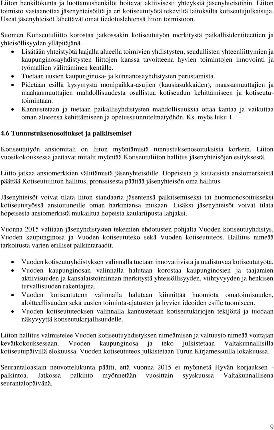 Suomen Kotiseutuliitto korostaa jatkossakin kotiseututyön merkitystä paikallisidentiteettien ja yhteisöllisyyden ylläpitäjänä.