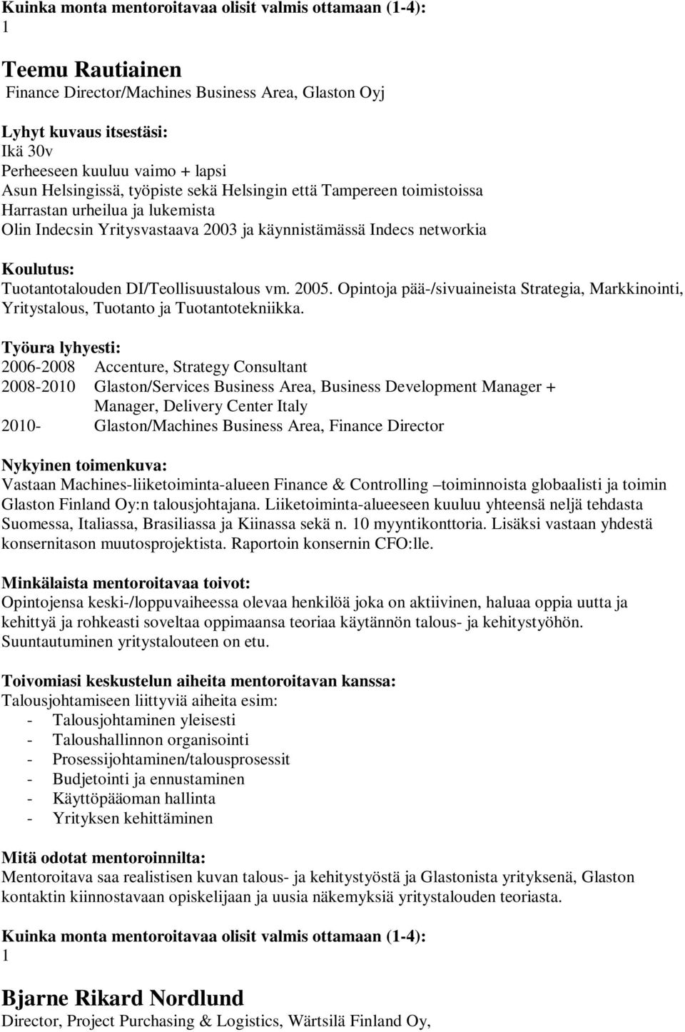 Opintoja pää-/sivuaineista Strategia, Markkinointi, Yritystalous, Tuotanto ja Tuotantotekniikka.